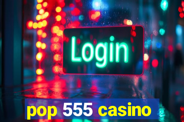 pop 555 casino